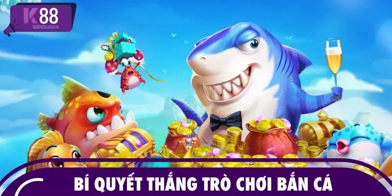 Bí quyết thắng trò chơi bắn cá
