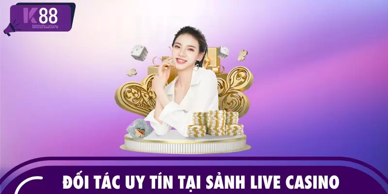 Đối tác uy tín tại sảnh Live Casino