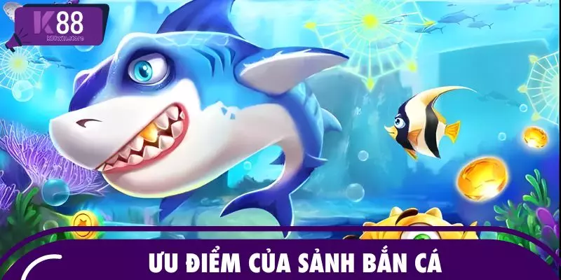 Ưu điểm của sảnh bắn cá